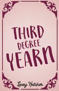 Third Degree Yearn by Laney Hatcher