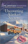 Uncovering Alaskan Secrets by Elisabeth Rees