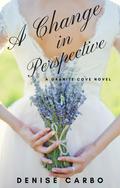 A Change in Perspective (Granite Cove #6) by Denise Carbo