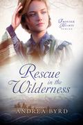 Rescue in the Wilderness (Frontier Hearts #1) by Andrea Byrd