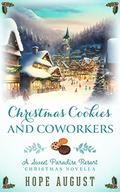 Christmas Cookies and Coworkers (Sweet Paradise Resort Christmas Novella #3) by Hope August