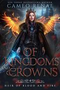 Of Kingdoms and Crowns (Heir of Blood and Fire #4) by Cameo Renae