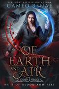Of Earth and Air (Heir of Blood and Fire #3) by Cameo Renae