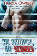 He Shoots, He Scores (Skate to Love #1) by Tricia Owens