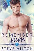 Remember Him (Honey Bay #1) by Steve Milton
