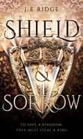 Shield & Sorrow (Shield & Sorrow #1) by J.E. Ridge