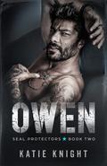 Owen: A Sizzling Navy SEAL Team Romance With a Tempting Fake Relationship Set-Up (SEAL Protectors #2) by Katie Knight