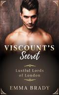 The Viscount's Secret (Lustful Lords of London #1) by Emma Brady