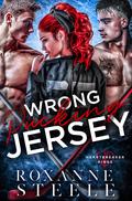Wrong Pucking Jersey (Heartbreaker Kings #1) by Roxanne Steele