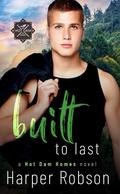 Built To Last (Hot Dam Homes #3) by Harper Robson