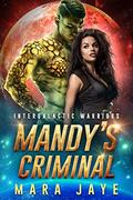 Mandy's Criminal (Intergalactic Warriors #6) by Mara Jaye