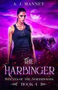 The Harbinger (Wolves of the Northwoods #4) by A.J. Manney