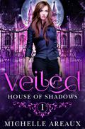 Veiled (House Of Shadows #1) by Michelle Areaux