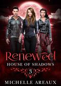 Renewed: A Paranormal Academy Romance: A Paranormal Academy Romance (House Of Shadows #3) by Michelle Areaux