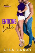 Enticing Luke (Almost Perfect #6) by Lisa Lanay