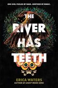 The River Has Teeth by Erica Waters