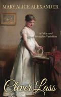 Clever Lass: A Pride and Prejudice Variation by Mary Alice Alexander