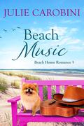 Beach Music: A Sweet & Swoony Reluctant Cowboy Romance (Beach House Romance #5) by Julie Carobini