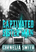 Captivated by My Sister's Man by Cornelia Smith