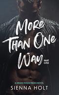 More Than One Way: Part One by Sienna Holt