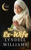 The Ex-Wife: A Muslim Romance by Lyndell Williams