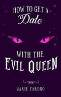 How to Get a Date with the Evil Queen (Monster Girlfriend #2) by Marie Cardno