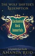 The Wolf Shifter's Redemption (The Enchanted Rock Immortals #1) by Amanda Reid