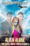 Alien Alone (The Dark Horse Rides Again #3) by Annie Oakfield