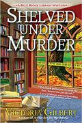 Shelved Under Murder (Blue Ridge Library Mysteries #2) by Victoria Gilbert