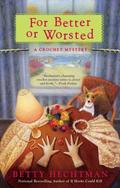For Better or Worsted (Crochet Mystery #8) by Betty Hechtman