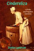 Cindereliza: A Pride and Prejudice Variation by Sophie Lynbrook