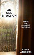 An Odd Situation: A Pride and Prejudice Variation by Sophie Lynbrook