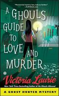 A Ghoul's Guide to Love and Murder by Victoria Laurie