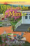 Checked Out for Murder (The Haunted Library Mysteries #4) by Allison Brook