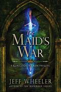 The Maid's War (The Poisoner of Kingfountain #3) by Jeff Wheeler