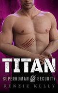 Titan: A Paranormal Romantic Suspense (Superhuman Security #1) by Kenzie Kelly