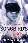 Songbird's Snare: The Cobalt Club Book 1 by Molly Lachaussee