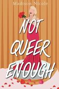 Not Queer Enough by Madison Nicole