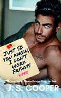 Just So You Know, I Don't Work Fridays by J. S. Cooper