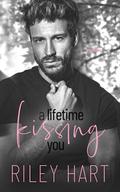 A Lifetime Kissing You by Riley Hart