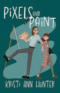 Pixels and Paint (Trinket Sisters #1) by Kristi Ann Hunter