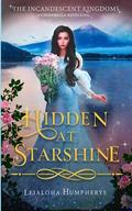 Hidden at Starshine: A Cinderella Retelling (The Incandescent Kingdoms #2) by Leialoha Humpherys