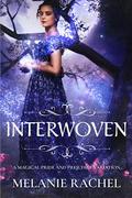 Interwoven: A Magical Pride and Prejudice Variation by Melanie Rachel