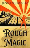 Rough Magic by Jenny Schwartz