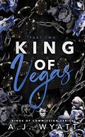 King of Vegas: Part 2 by A.J. Wyatt