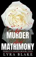 Of Murder And Matrimony: Neretti Mafia Book Two by Lyra Blake