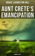 Aunt Crete's Emancipation by Grace Livingston Hill