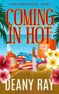 Coming in Hot (A Piper Harris Mystery, Volume #1) by Deany Ray