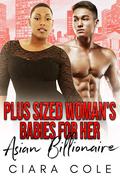 Plus Sized Woman's Babies for her Asian Billionaire by Ciara Cole