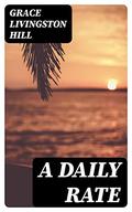 A Daily Rate by Grace Livingston Hill